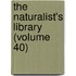 The Naturalist's Library (Volume 40)