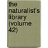 The Naturalist's Library (Volume 42)