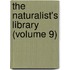 The Naturalist's Library (Volume 9)