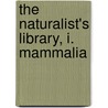 The Naturalist's Library, I. Mammalia door William Jardine