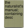 The Naturalist's Manual; Containing Desc by Oliver Davie