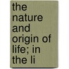 The Nature And Origin Of Life; In The Li door Flix Alexandre Le Dantec
