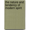 The Nature And Tendency Of Modern Spirit door Joseph Harvey Waggoner