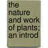 The Nature And Work Of Plants; An Introd
