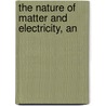 The Nature Of Matter And Electricity, An door Daniel F. Comstock