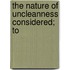 The Nature Of Uncleanness Considered; To