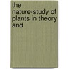 The Nature-Study Of Plants In Theory And door Thomas Alfred Dymes