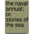 The Naval Annual; Or, Stories Of The Sea