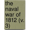 The Naval War Of 1812 (V. 3) door Iv Theodore Roosevelt