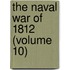 The Naval War Of 1812 (Volume 10)