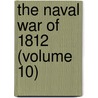 The Naval War Of 1812 (Volume 10) door Iv Theodore Roosevelt
