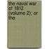 The Naval War Of 1812 (Volume 2); Or The
