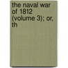 The Naval War Of 1812 (Volume 3); Or, Th by Iv Theodore Roosevelt