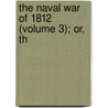 The Naval War Of 1812 (Volume 3); Or, Th door Iv Theodore Roosevelt