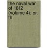 The Naval War Of 1812 (Volume 4); Or, Th by Iv Theodore Roosevelt