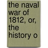 The Naval War Of 1812, Or, The History O door Iv Theodore Roosevelt