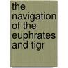 The Navigation Of The Euphrates And Tigr door Thomas Kerr Lynch