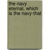 The Navy Eternal, Which Is The Navy-That by Bartimeus Bartimeus