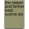 The Nearer And Farther East; Outline Stu door Samuel Marinus Zwemer