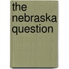 The Nebraska Question by Stephen Arnold Douglas