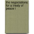 The Negociations For A Treaty Of Peace I