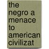 The Negro A Menace To American Civilizat