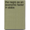 The Negro As An Economic Factor In Alaba by Waights Gibbs (from Old Catalog] Henry