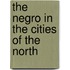 The Negro In The Cities Of The North