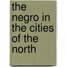The Negro In The Cities Of The North by Survey Associates