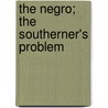 The Negro; The Southerner's Problem door Thomas Nelson Page