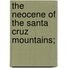 The Neocene Of The Santa Cruz Mountains; door George Hall Ashley