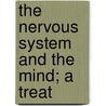 The Nervous System And The Mind; A Treat door Charles Arthur Mercier