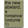 The New Abelard, A Romance (Volume 1) door Robert Williams Buchanan