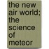 The New Air World; The Science Of Meteor