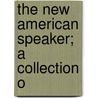 The New American Speaker; A Collection O by John Celivergos Zachos