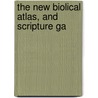 The New Biolical Atlas, And Scripture Ga door American Sunday-School Union