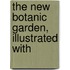 The New Botanic Garden, Illustrated With