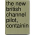 The New British Channel Pilot, Containin