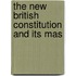 The New British Constitution And Its Mas