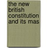 The New British Constitution And Its Mas door George Douglas Campbell Argyll