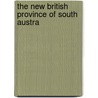 The New British Province Of South Austra door Edward Gibbon Wakefield