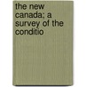 The New Canada; A Survey Of The Conditio door Sir John Willison