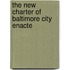The New Charter Of Baltimore City Enacte