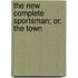 The New Complete Sportsman; Or, The Town