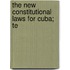The New Constitutional Laws For Cuba; Te
