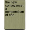 The New Conveyancer, A Compendium Of Con door Arthur Henry O'Brien