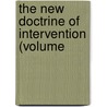 The New Doctrine Of Intervention (Volume by Henry Augustus Boardman