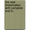 The New Dressmaker; With Complete And Fu door Butterick Publishing Company