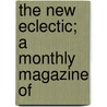 The New Eclectic; A Monthly Magazine Of door Unknown Author