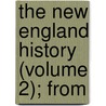 The New England History (Volume 2); From by Charles Wyllys Elliott